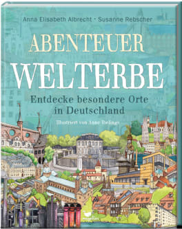 Sachbilderbuch Abenteuer Welterbe - Entdecke besondere Orte in Deutschland